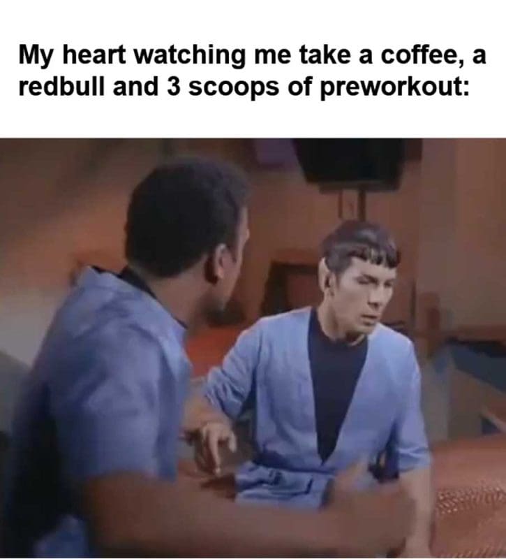 My Heart Watching Me Take A Coffee A Redbull And Scoops Of Preworkout