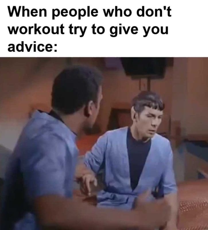 When People Who Don't Workout Try To Give You Advice