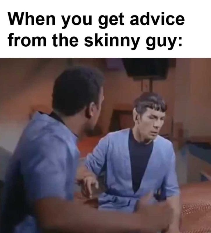 When You Get Advice From The Skinny Guy