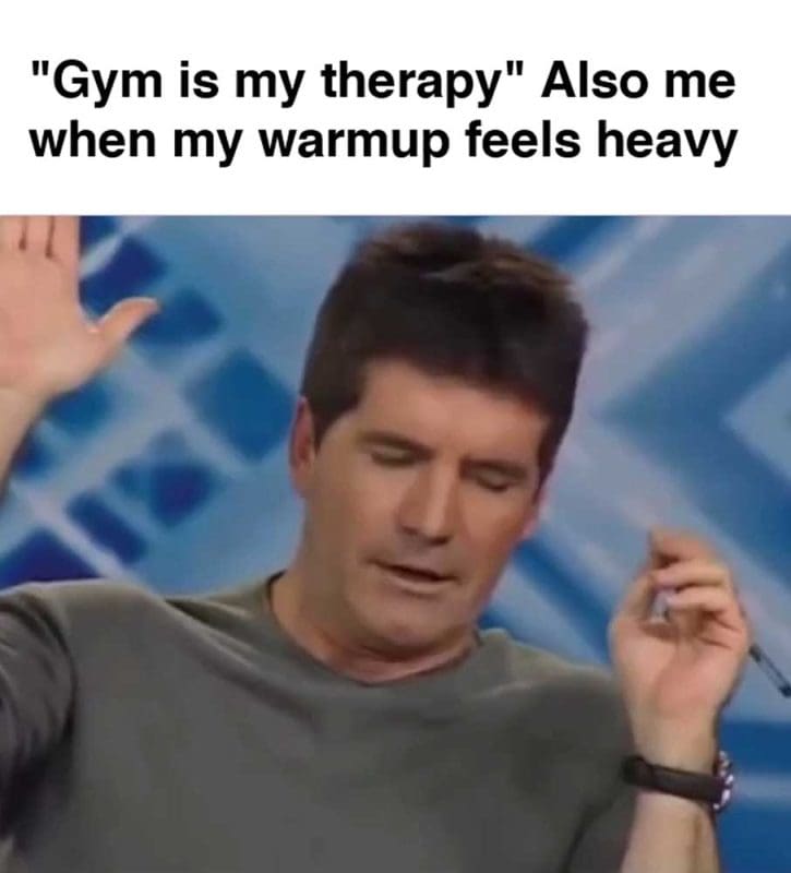 Gym Is My Therapy Also Me When My Warmup Feels Heavy