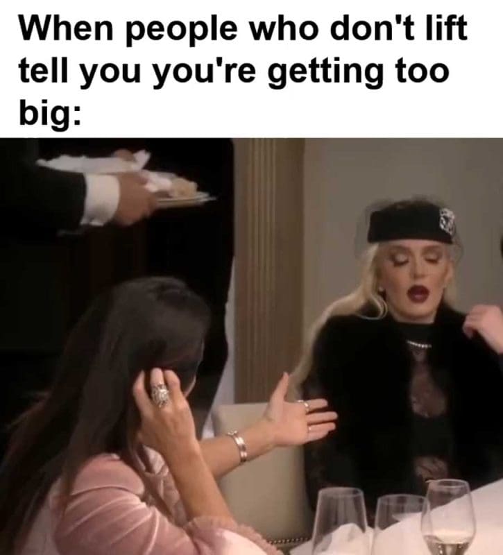 When People Who Don't Lift Tell You You're Getting Too Big