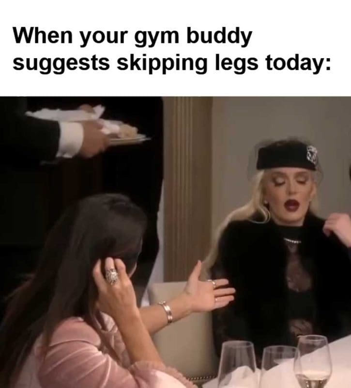 When Your Gym Buddy Suggests Skipping Legs Today
