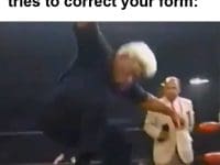 That Look When A Newbie Tries To Correct Your Form