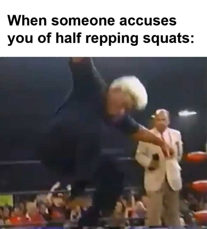 When Someone Accuses You Of Half Repping Squats