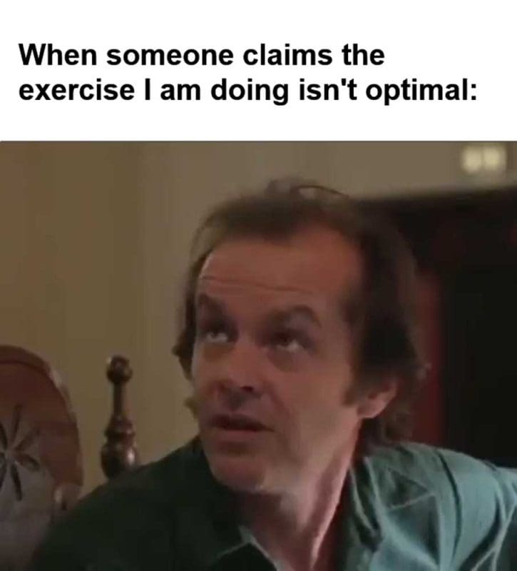 When Someone Claims The Exercise I Am Doing Isn't Optimal