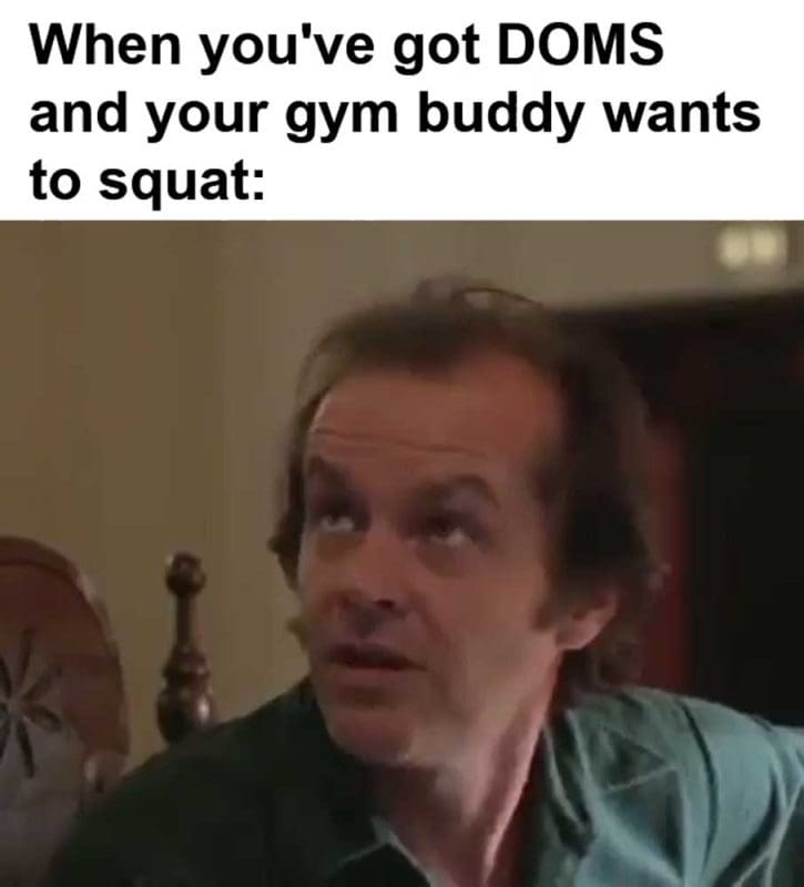 When You've Got Doms And Your Gym Buddy Wants To Squat