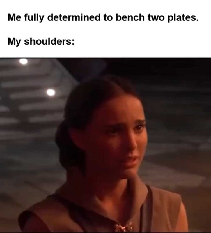 Me Fully Determined To Bench Two Plates My Shoulders