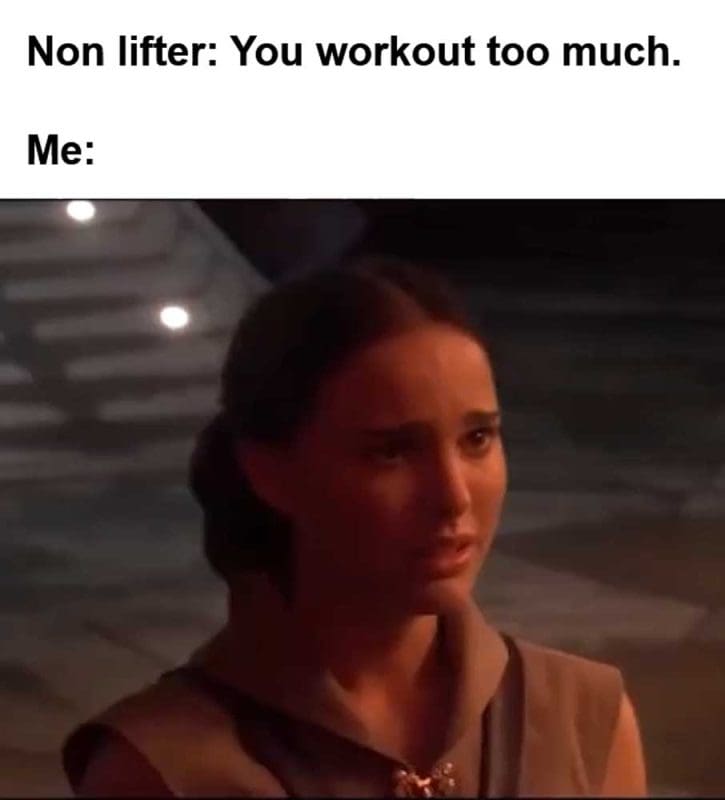 Non Lifter You Workout Too Much Me