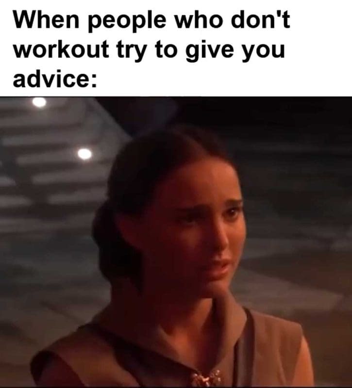 When People Who Don't Workout Try To Give You Advice