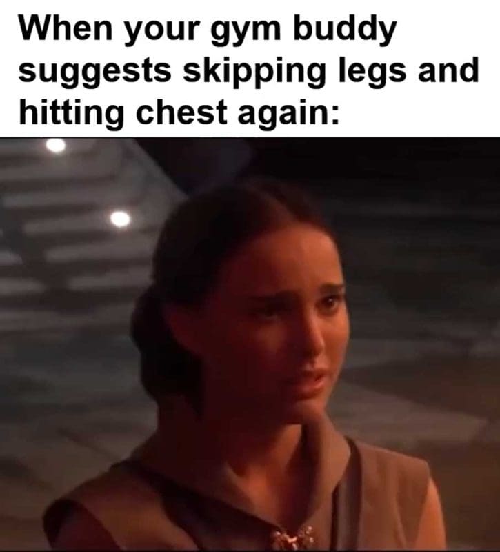 When Your Gym Buddy Suggests Skipping Legs And Hitting Chest Again