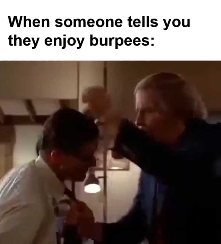 When Someone Tells You They Enjoy Burpees