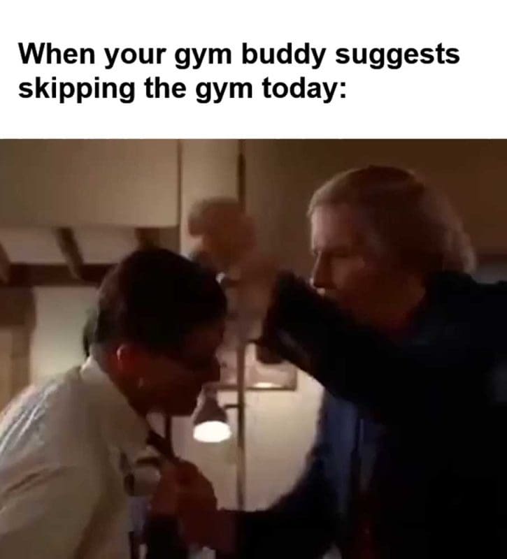 When Your Gym Buddy Suggests Skipping The Gym Today