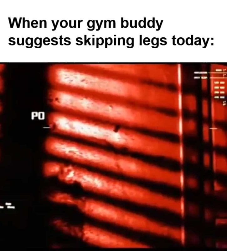 When Your Gym Buddy Suggests Skipping Legs Today