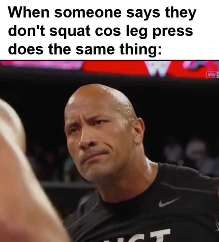 When Someone Says They Don't Squat Cos Leg Press Does The Same Thing