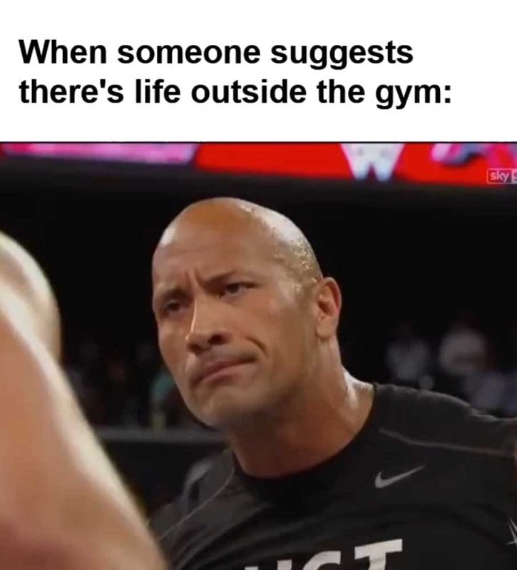 When Someone Suggests There's Life Outside The Gym