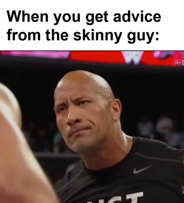 When You Get Advice From The Skinny Guy