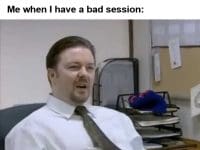 Me Bad Sessions Happen You Just Have To Brush Them Off Me When I Have A Bad Session