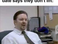 That Moment When Your Date Says They Don't Lift