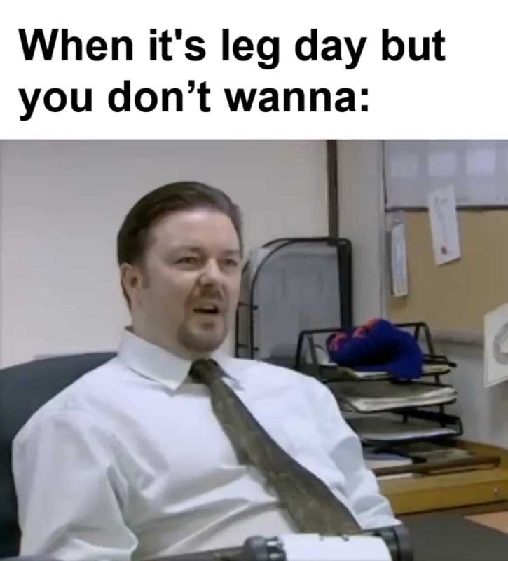 When It's Leg Day But You Dont Wanna