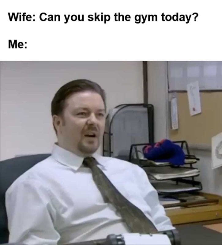 Wife Can You Skip The Gym Today Me