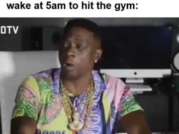 Me When Someone Tells Me They Don't Have Time To Workout But I Wake At am To Hit The Gym
