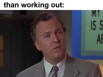 When Someone Tells Me There Are Better Hobbies Than Working Out