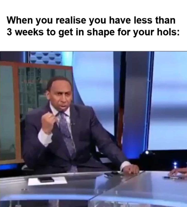 When You Realise You Have Less Than Weeks To Get In Shape For Your Hols