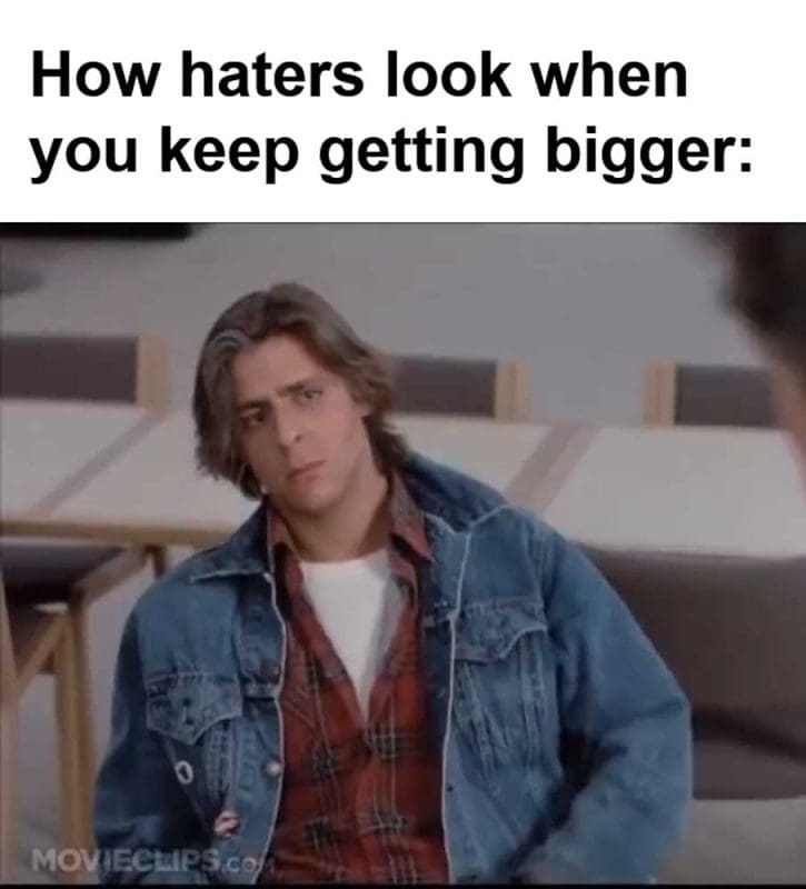 How Haters Look When You Keep Getting Bigger