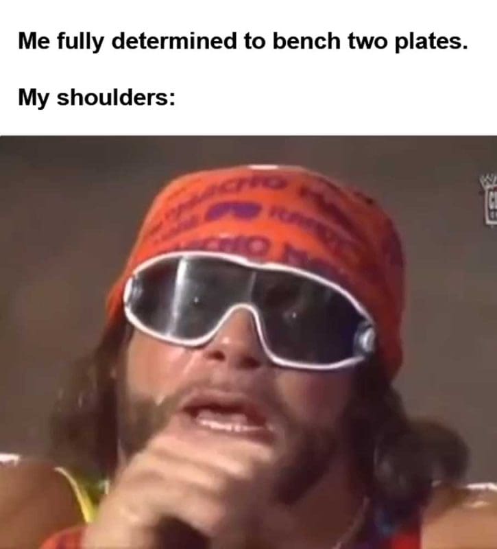 Me Fully Determined To Bench Two Plates My Shoulders