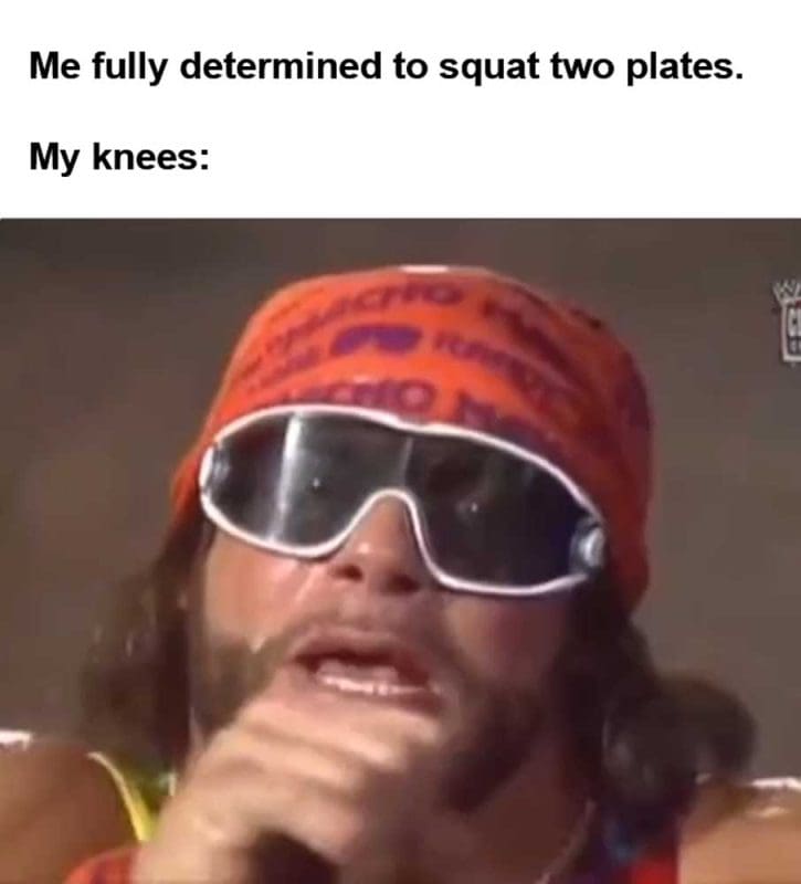 Me Fully Determined To Squat Two Plates My Knees