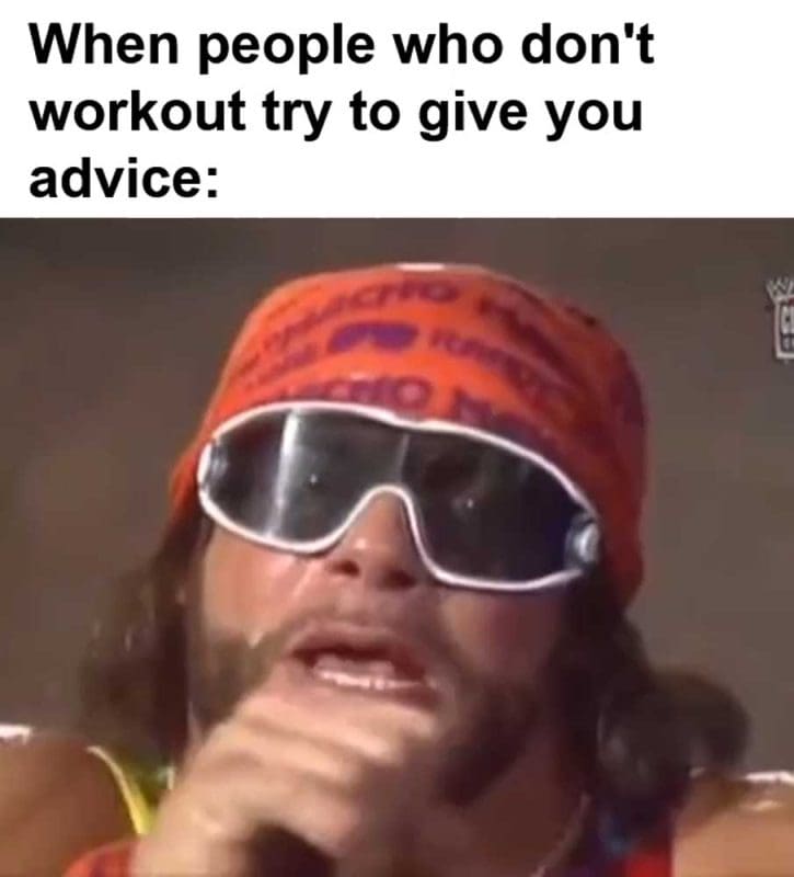 When People Who Don't Workout Try To Give You Advice
