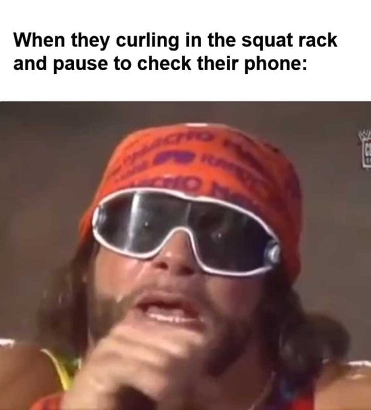 When They Curling In The Squat Rack And Pause To Check Their Phone