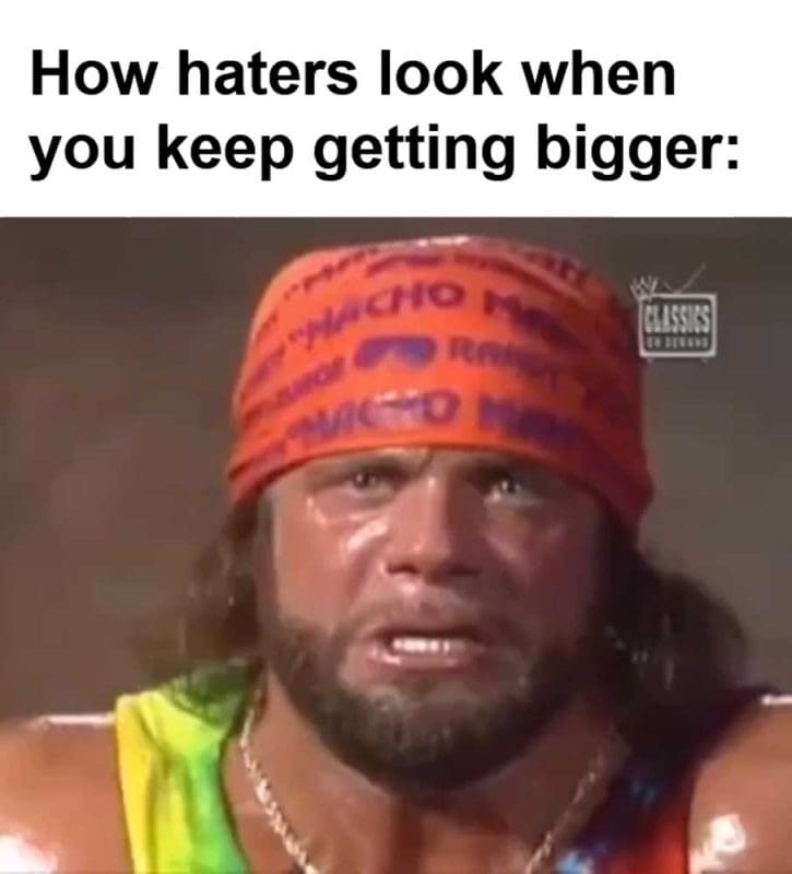 How Haters Look When You Keep Getting Bigger