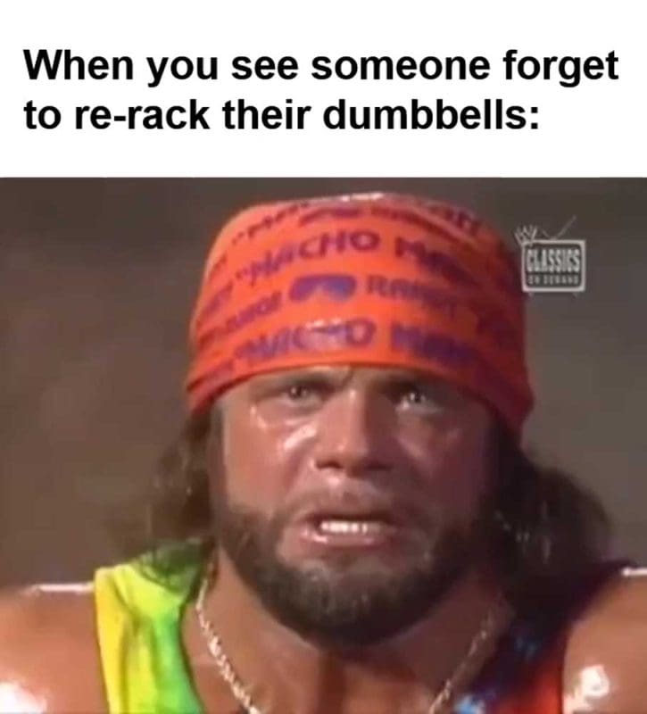 When You See Someone Forget To Rerack Their Dumbbells