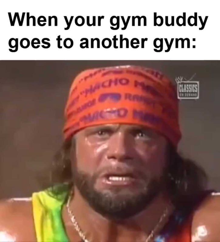 When Your Gym Buddy Goes To Another Gym