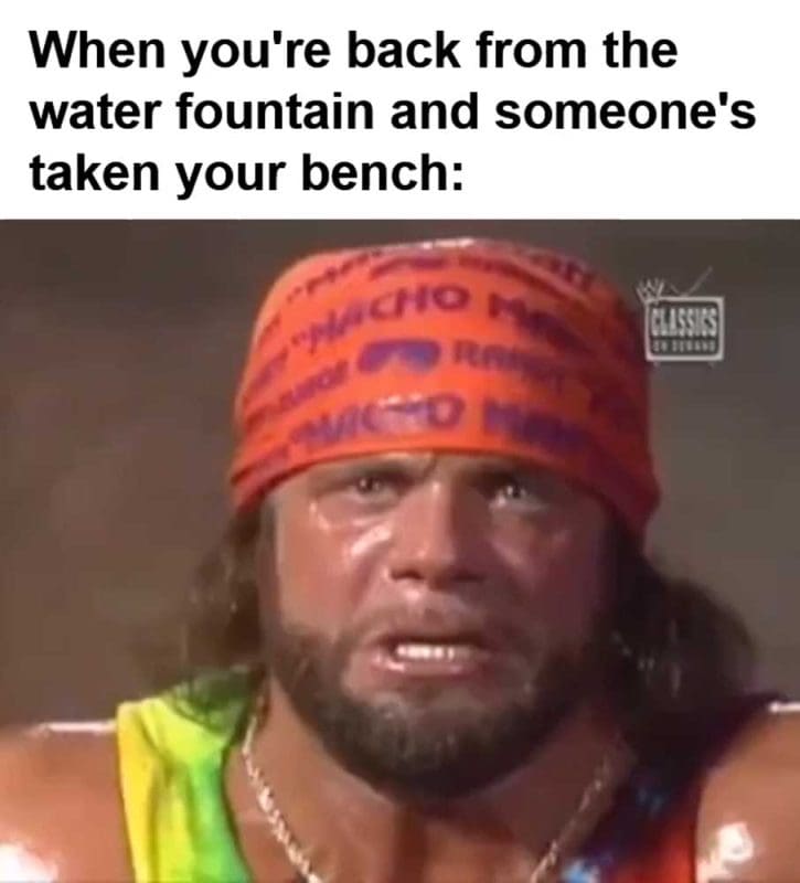When You're Back From The Water Fountain And Someone's Taken Your Bench