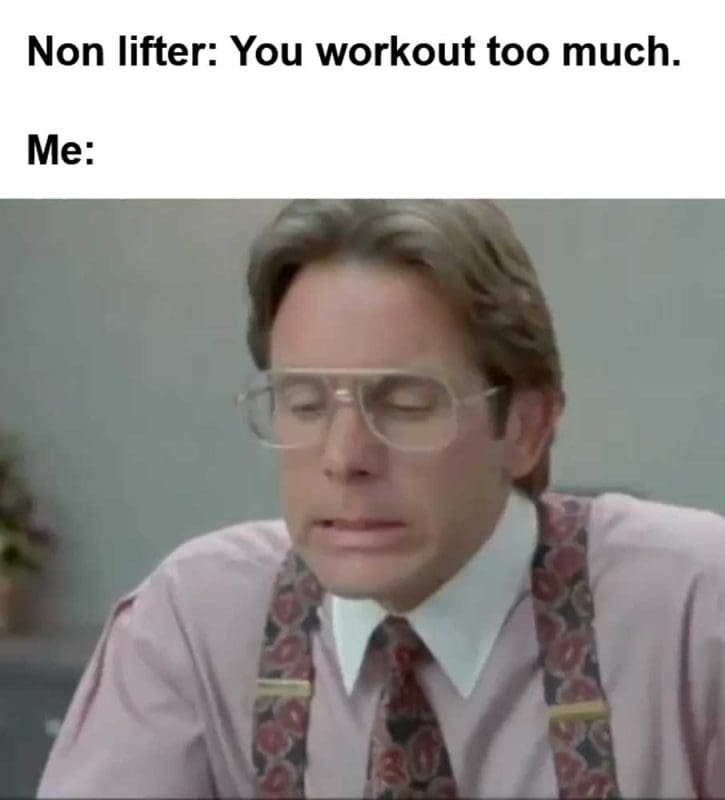 Non Lifter You Workout Too Much Me