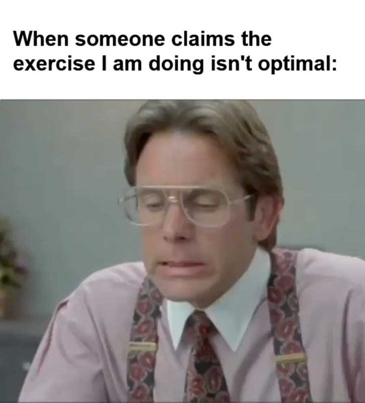 When Someone Claims The Exercise I Am Doing Isn't Optimal