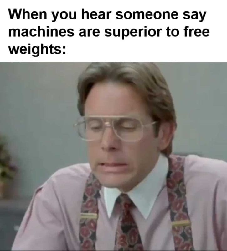 When You Hear Someone Say Machines Are Superior To Free Weights