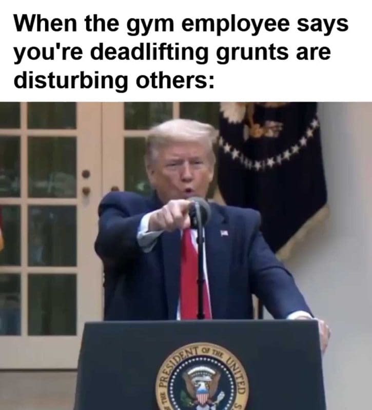 When The Gym Employee Says You're Deadlifting Grunts Are Disturbing Others