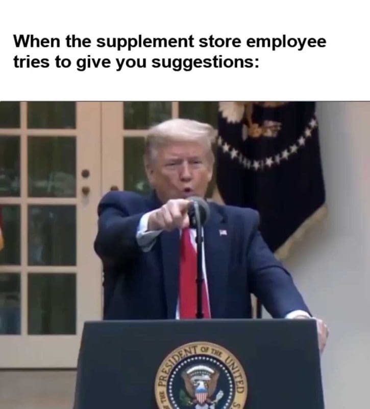 When The Supplement Store Employee Tries To Give You Suggestions