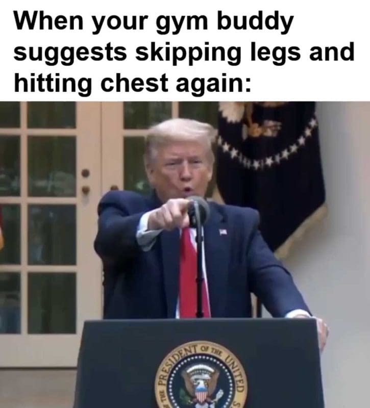 When Your Gym Buddy Suggests Skipping Legs And Hitting Chest Again