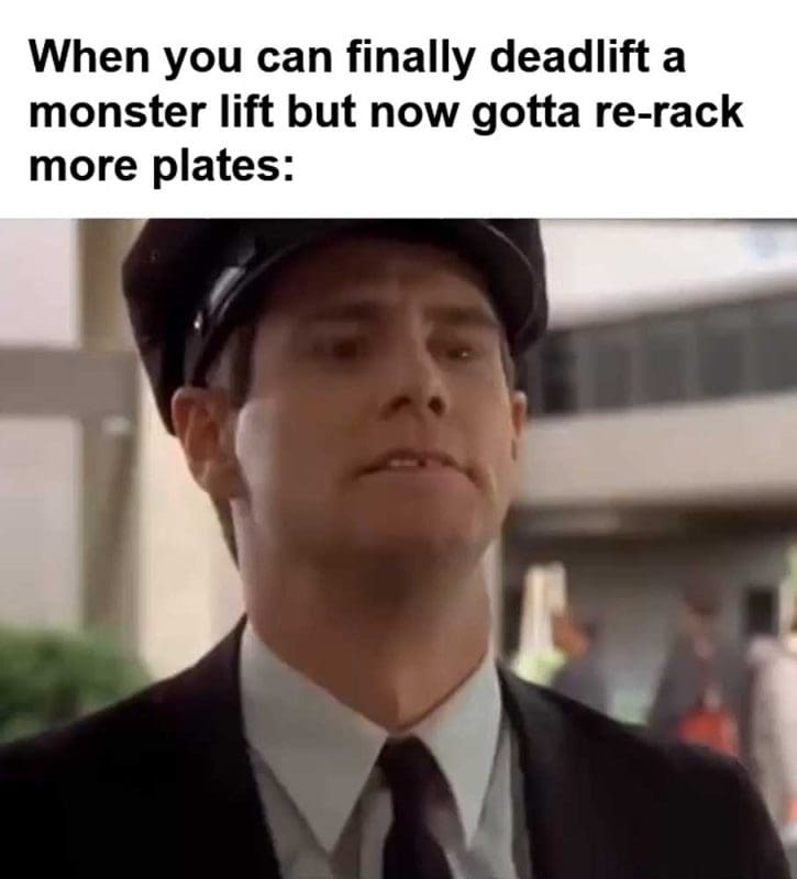 When You Can Finally Deadlift A Monster Lift But Now Gotta Rerack More Plates