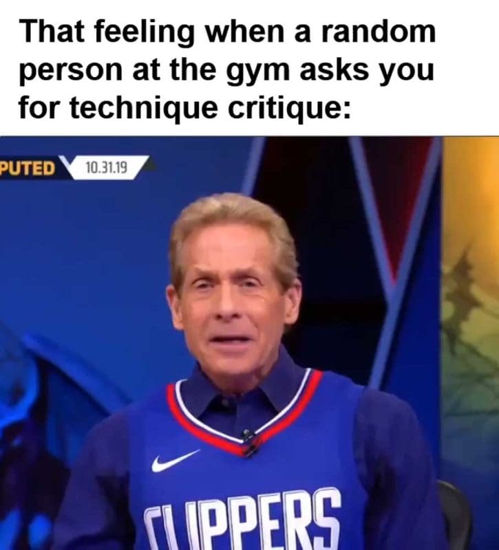 That Feeling When A Random Person At The Gym Asks You For Technique Critique