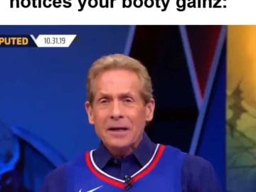 The Feeling When Someone Notices Your Booty Gainz