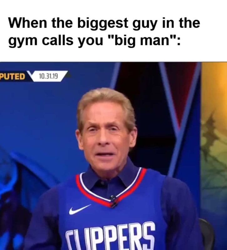 When The Biggest Guy In The Gym Calls You Big Man