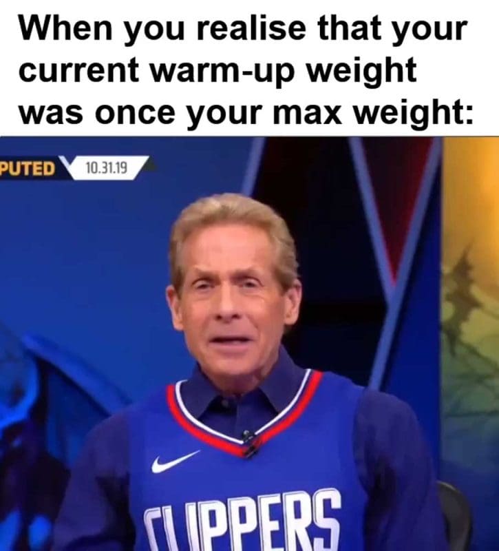 When You Realise That Your Current Warmup Weight Was Once Your Max Weight