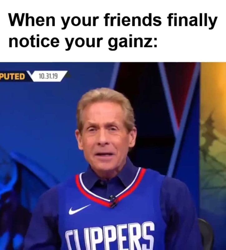 When Your Friends Finally Notice Your Gainz