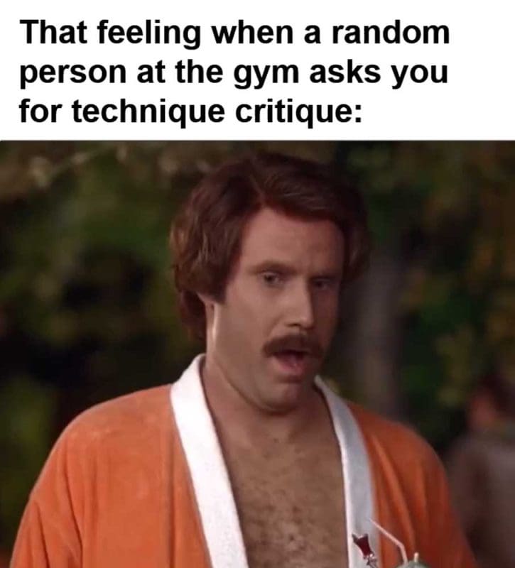 That Feeling When A Random Person At The Gym Asks You For Technique Critique
