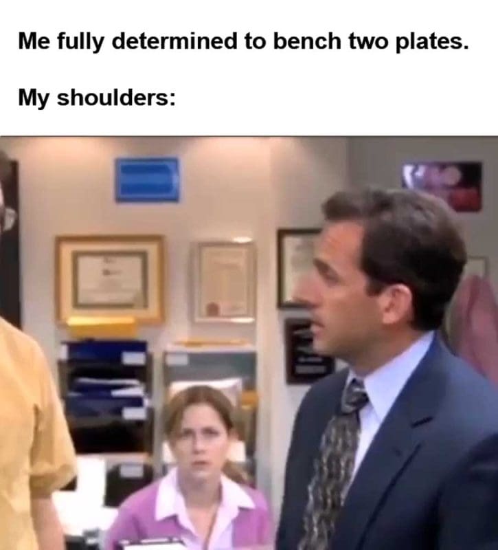 Me Fully Determined To Bench Two Plates My Shoulders